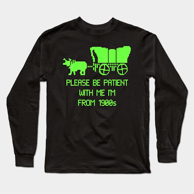 Please Be Patient With Me I'M From The 1900S Long Sleeve T-Shirt by Stewart Cowboy Prints